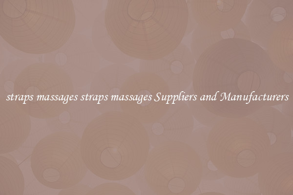 straps massages straps massages Suppliers and Manufacturers