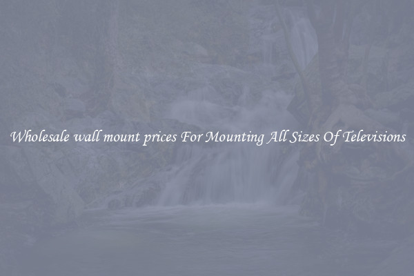 Wholesale wall mount prices For Mounting All Sizes Of Televisions
