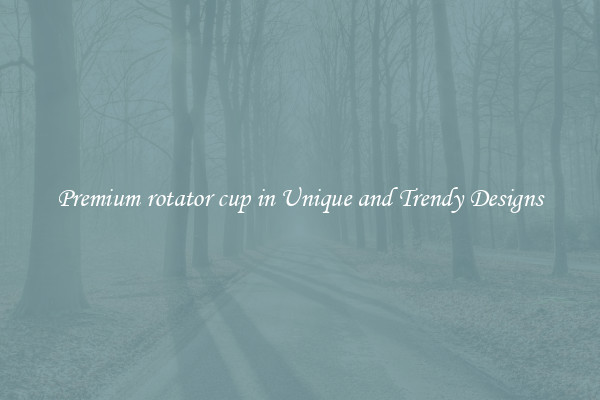 Premium rotator cup in Unique and Trendy Designs