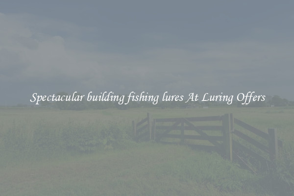 Spectacular building fishing lures At Luring Offers
