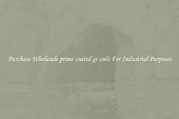 Purchase Wholesale prime coated gi coils For Industrial Purposes