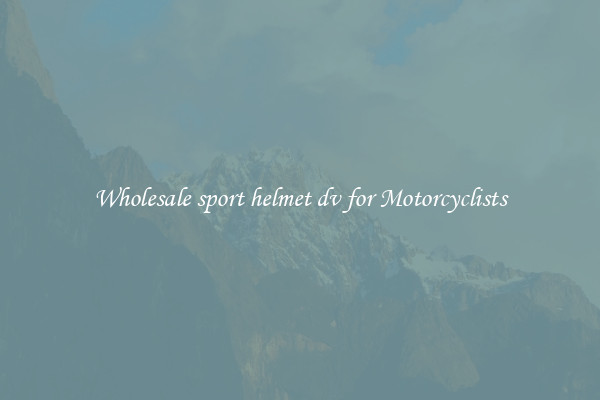 Wholesale sport helmet dv for Motorcyclists
