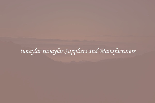 tunaylar tunaylar Suppliers and Manufacturers