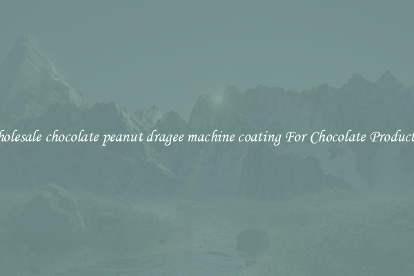 Wholesale chocolate peanut dragee machine coating For Chocolate Production