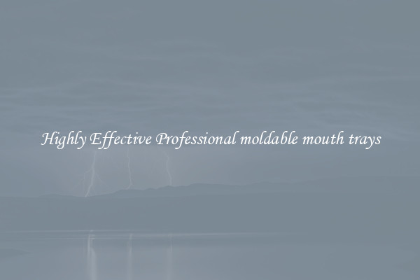 Highly Effective Professional moldable mouth trays