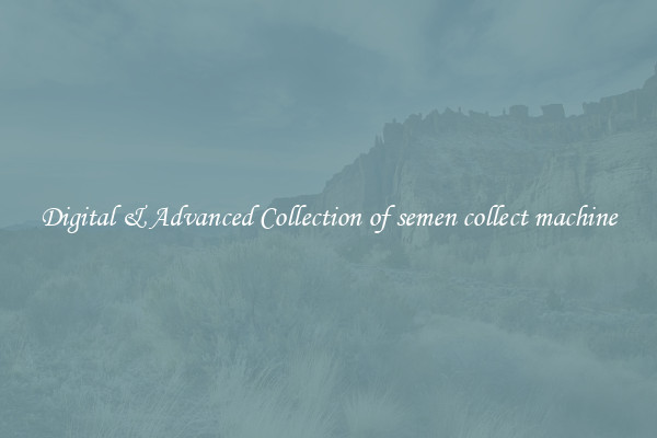Digital & Advanced Collection of semen collect machine