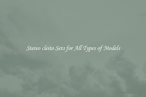 Stereo cleito Sets for All Types of Models