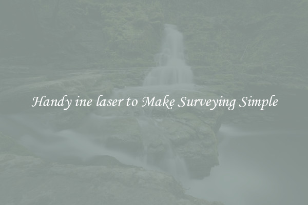 Handy ine laser to Make Surveying Simple