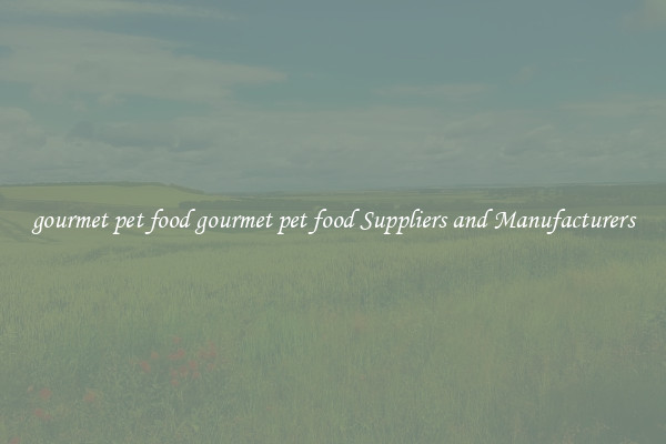 gourmet pet food gourmet pet food Suppliers and Manufacturers