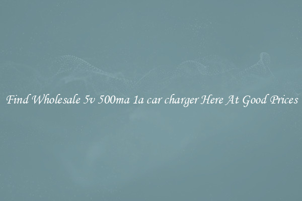 Find Wholesale 5v 500ma 1a car charger Here At Good Prices